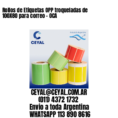 Rollos de Etiquetas OPP troqueladas de 100X80 para correo - OCA