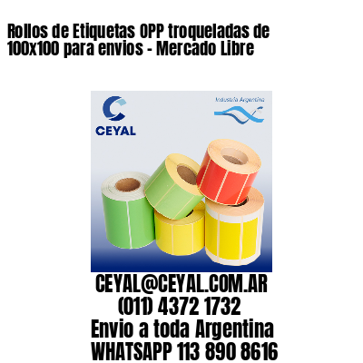 Rollos de Etiquetas OPP troqueladas de 100×100 para envios – Mercado Libre