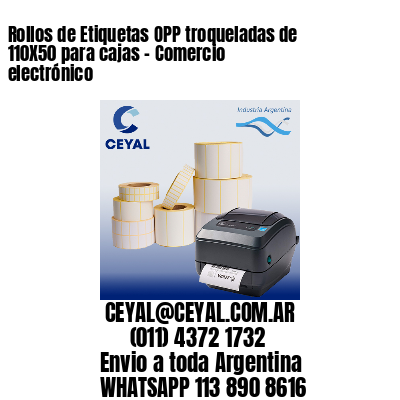 Rollos de Etiquetas OPP troqueladas de 110X50 para cajas – Comercio electrónico