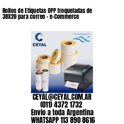 Rollos de Etiquetas OPP troqueladas de 38X20 para correo - e-Commerce
