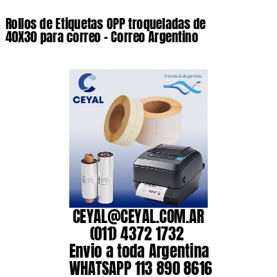 Rollos de Etiquetas OPP troqueladas de 40X30 para correo - Correo Argentino