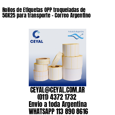 Rollos de Etiquetas OPP troqueladas de 50X25 para transporte - Correo Argentino