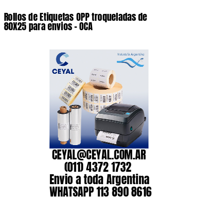 Rollos de Etiquetas OPP troqueladas de 80X25 para envios – OCA