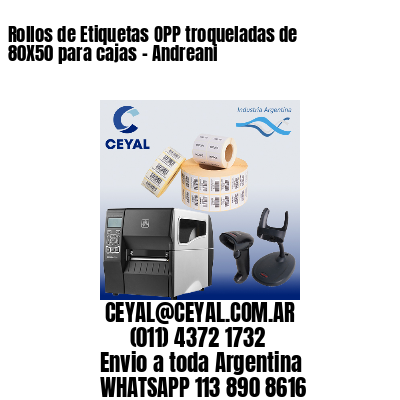 Rollos de Etiquetas OPP troqueladas de 80X50 para cajas – Andreani