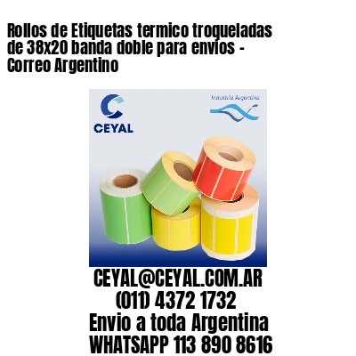 Rollos de Etiquetas termico troqueladas de 38×20 banda doble para envios – Correo Argentino