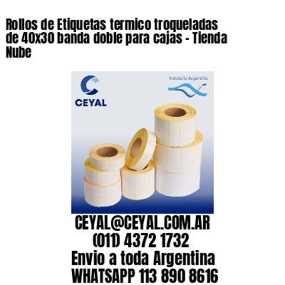 Rollos de Etiquetas termico troqueladas de 40×30 banda doble para cajas – Tienda Nube