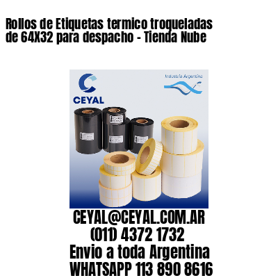 Rollos de Etiquetas termico troqueladas de 64X32 para despacho – Tienda Nube