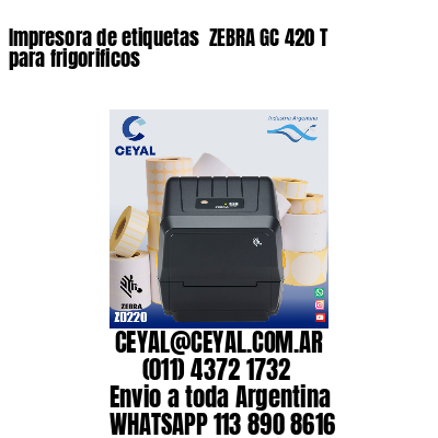 Impresora de etiquetas  ZEBRA GC 420 T para frigorificos
