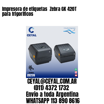 Impresora de etiquetas  Zebra GK 420T para frigorificos