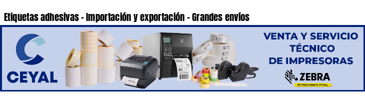 Etiquetas adhesivas - Importación y exportación - Grandes envíos