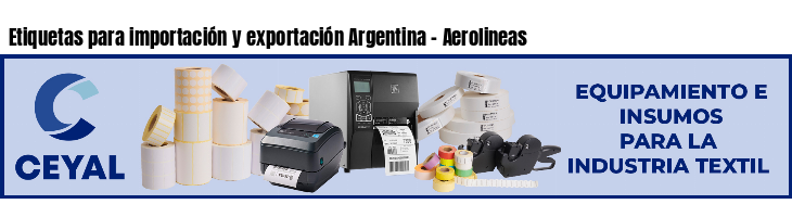 Etiquetas para importación y exportación Argentina - Aerolineas