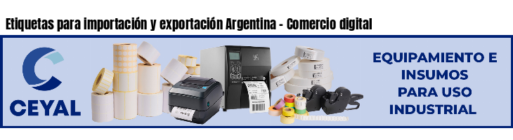 Etiquetas para importación y exportación Argentina - Comercio digital