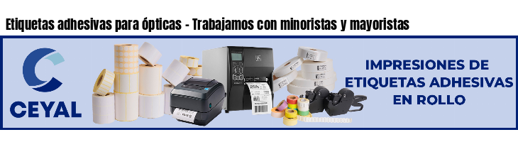 Etiquetas adhesivas para ópticas - Trabajamos con minoristas y mayoristas