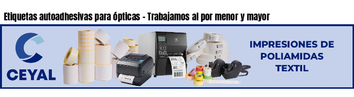 Etiquetas autoadhesivas para ópticas - Trabajamos al por menor y mayor