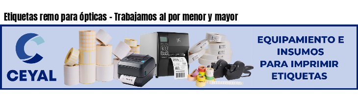 Etiquetas remo para ópticas - Trabajamos al por menor y mayor