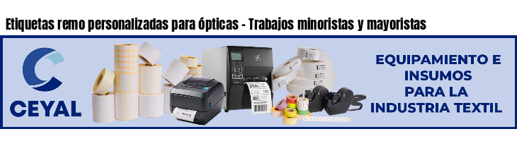 Etiquetas remo personalizadas para ópticas - Trabajos minoristas y mayoristas
