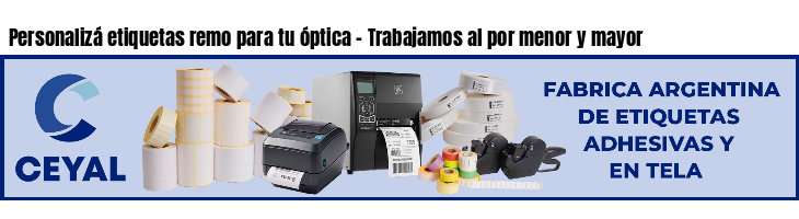 Personalizá etiquetas remo para tu óptica - Trabajamos al por menor y mayor