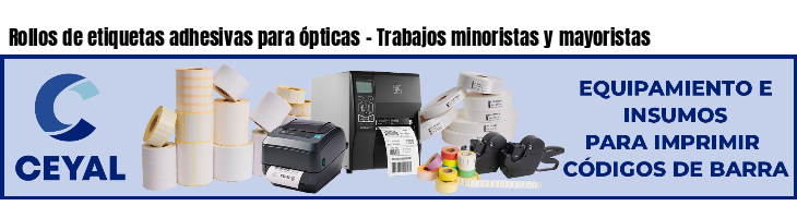 Rollos de etiquetas adhesivas para ópticas - Trabajos minoristas y mayoristas