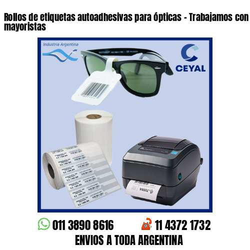 Rollos de etiquetas autoadhesivas para ópticas – Trabajamos con minoristas y mayoristas