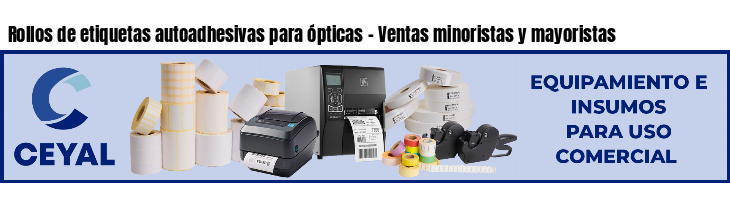 Rollos de etiquetas autoadhesivas para ópticas - Ventas minoristas y mayoristas