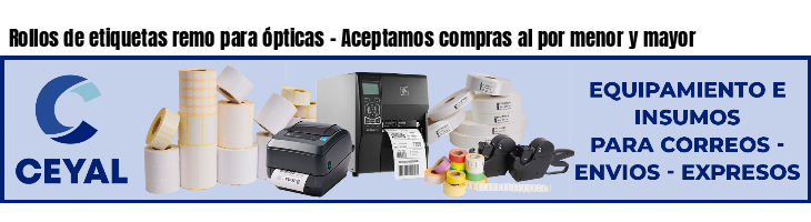 Rollos de etiquetas remo para ópticas - Aceptamos compras al por menor y mayor