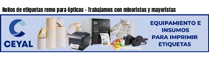 Rollos de etiquetas remo para ópticas - Trabajamos con minoristas y mayoristas