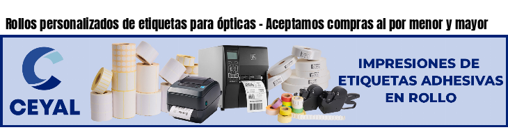 Rollos personalizados de etiquetas para ópticas - Aceptamos compras al por menor y mayor