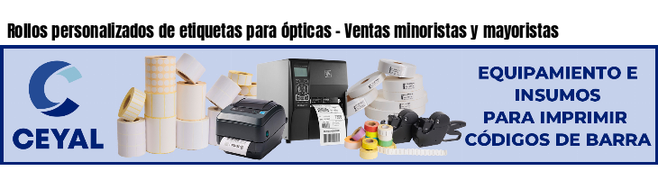 Rollos personalizados de etiquetas para ópticas - Ventas minoristas y mayoristas