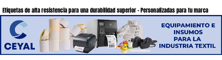 Etiquetas de alta resistencia para una durabilidad superior - Personalizadas para tu marca