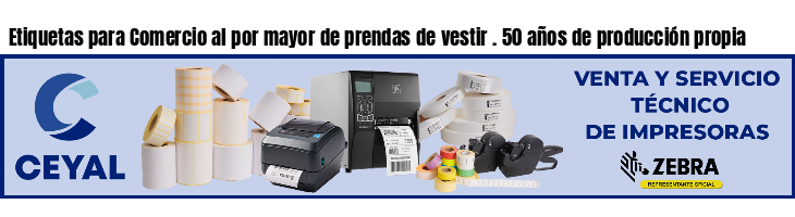 Etiquetas para Comercio al por mayor de prendas de vestir . 50 años de producción propia