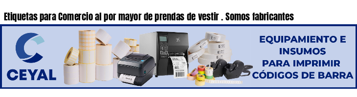 Etiquetas para Comercio al por mayor de prendas de vestir . Somos fabricantes