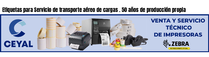 Etiquetas para Servicio de transporte aéreo de cargas . 50 años de producción propia