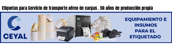 Etiquetas para Servicio de transporte aéreo de cargas . 50 años de producción propia