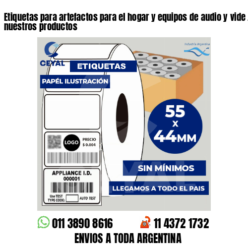 Etiquetas para artefactos para el hogar y equipos de audio y vide . Producimos nuestros productos