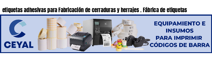 etiquetas adhesivas para Fabricación de cerraduras y herrajes . Fábrica de etiquetas