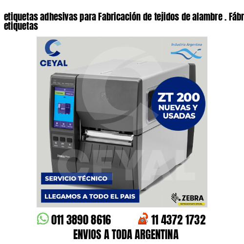 etiquetas adhesivas para Fabricación de tejidos de alambre . Fábrica de etiquetas