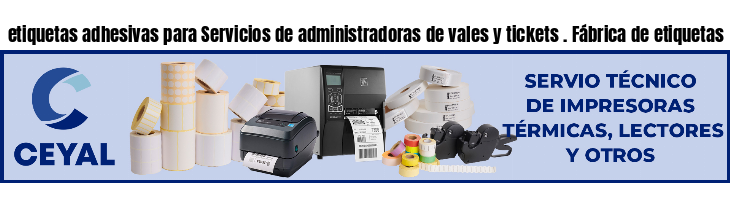 etiquetas adhesivas para Servicios de administradoras de vales y tickets . Fábrica de etiquetas