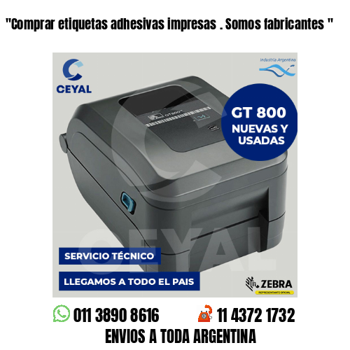 “Comprar etiquetas adhesivas impresas . Somos fabricantes	“