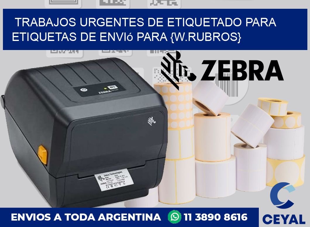 Trabajos urgentes de etiquetado para Etiquetas de envió para {w.rubros}
