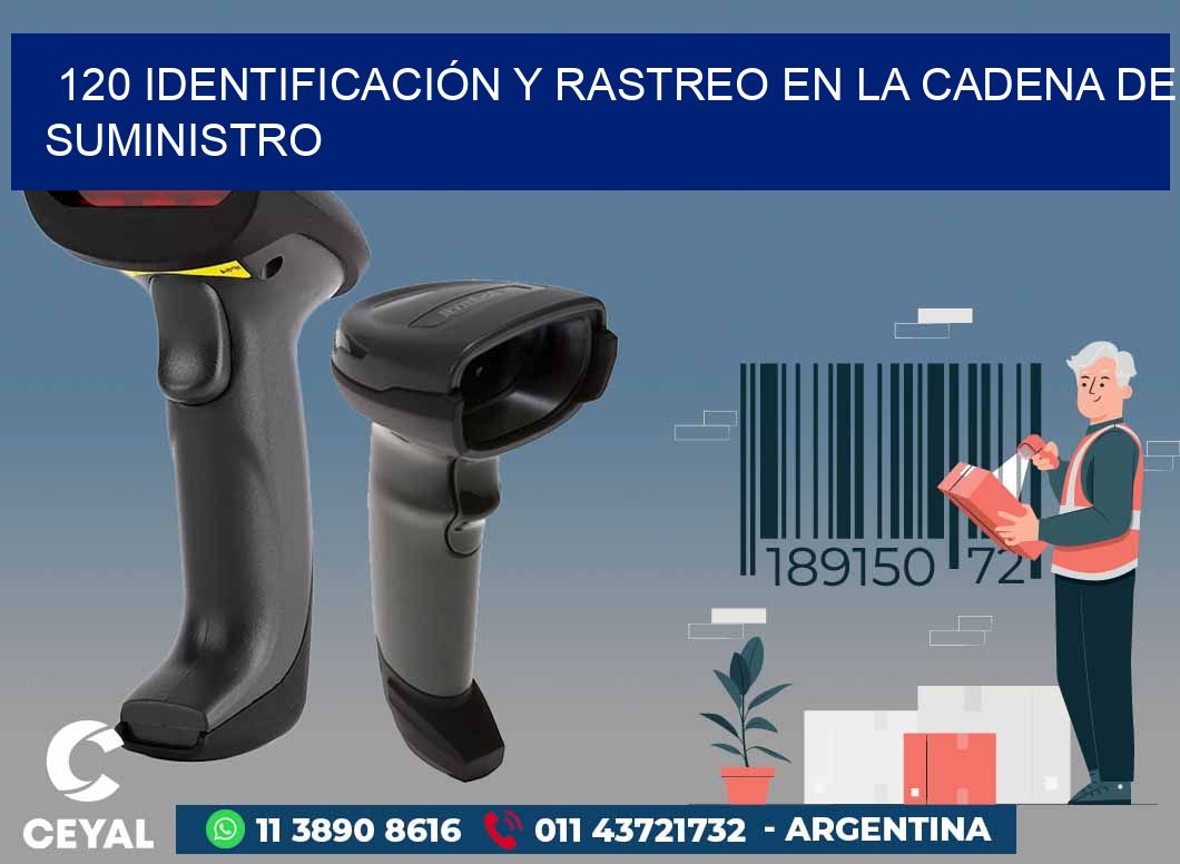 120 IDENTIFICACIÓN Y RASTREO EN LA CADENA DE SUMINISTRO