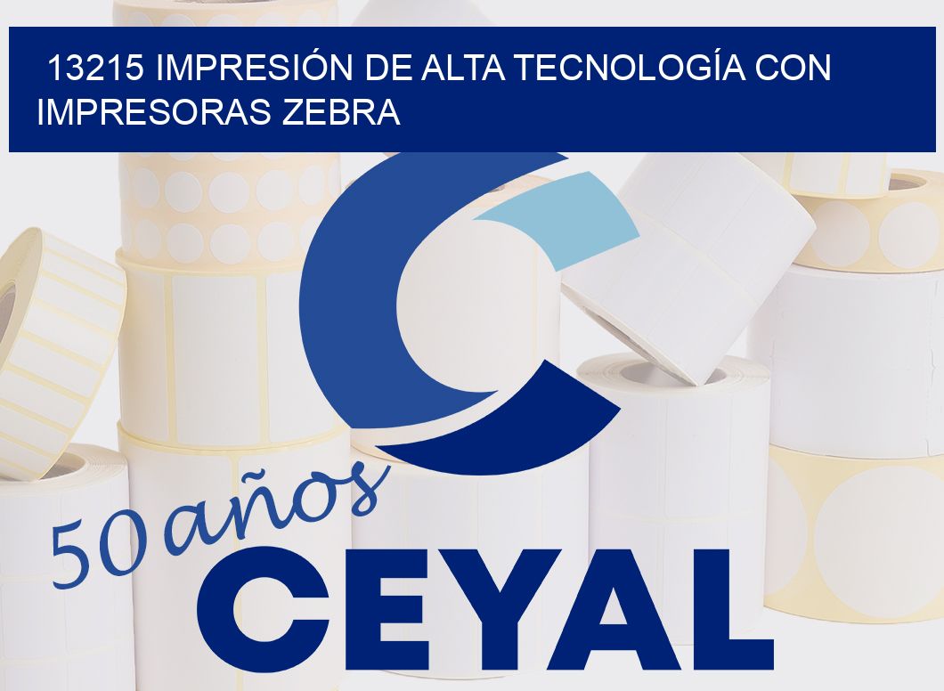 13215 IMPRESIÓN DE ALTA TECNOLOGÍA CON IMPRESORAS ZEBRA