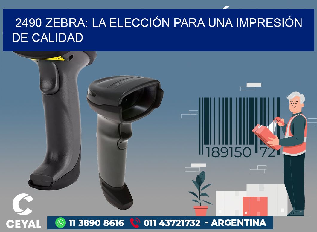 2490 ZEBRA: LA ELECCIÓN PARA UNA IMPRESIÓN DE CALIDAD