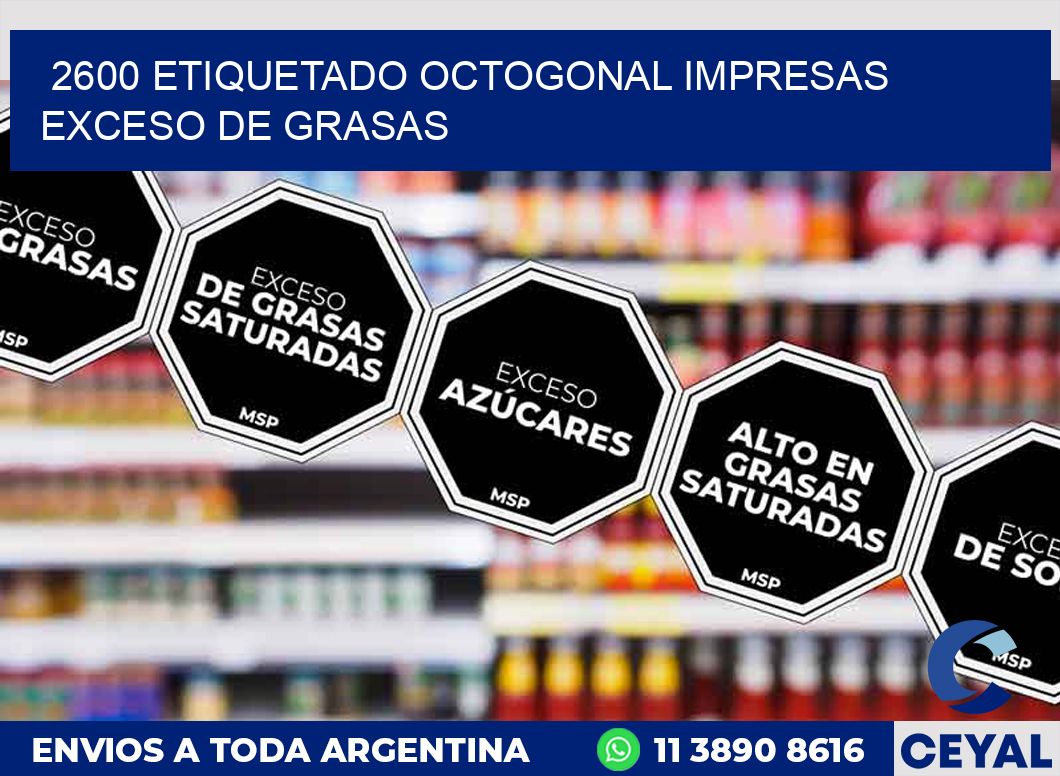 2600 ETIQUETADO OCTOGONAL IMPRESAS EXCESO DE GRASAS