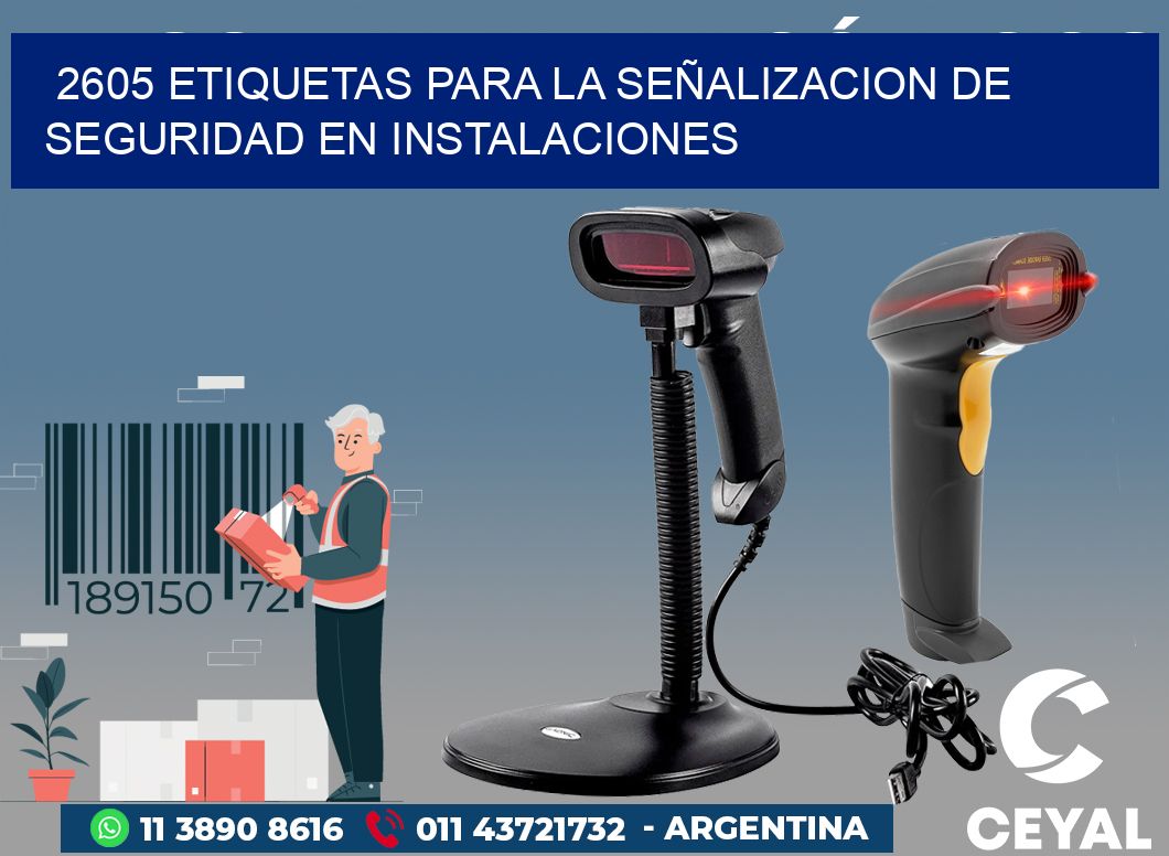 2605 ETIQUETAS PARA LA SEÑALIZACION DE SEGURIDAD EN INSTALACIONES