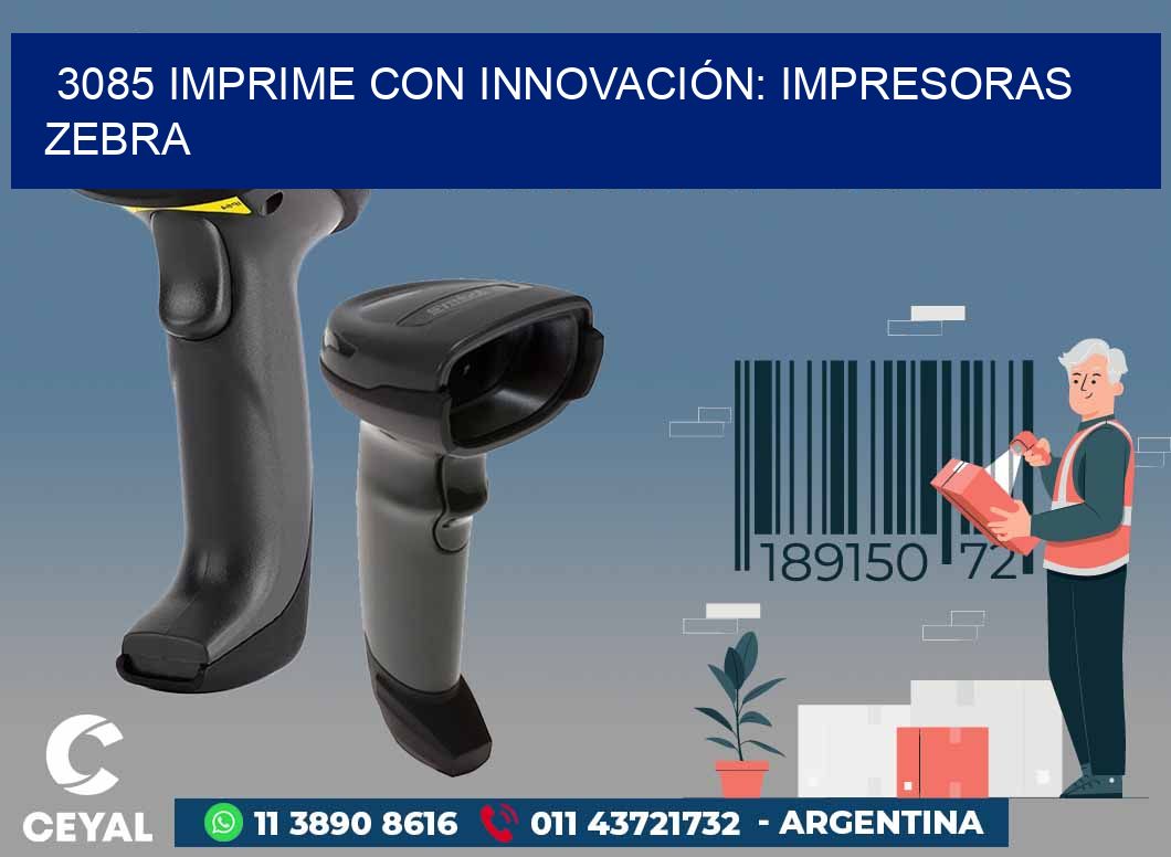 3085 IMPRIME CON INNOVACIÓN: IMPRESORAS ZEBRA