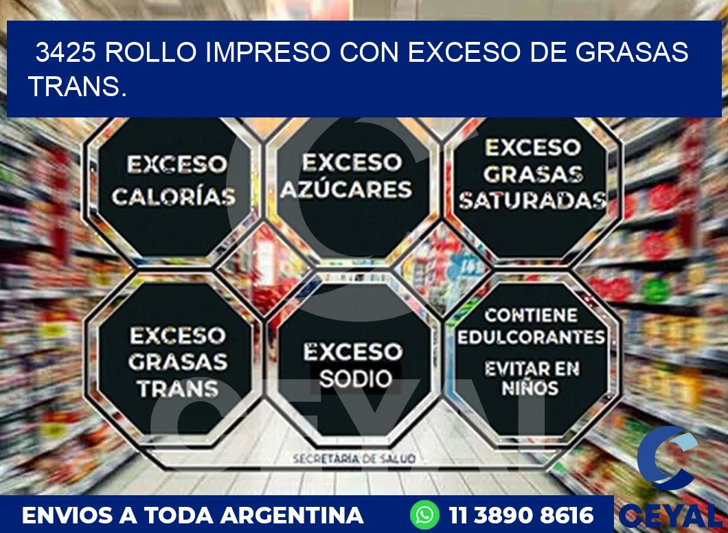 3425 ROLLO IMPRESO CON EXCESO DE GRASAS TRANS.
