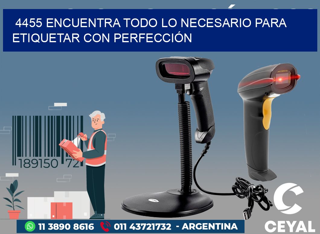 4455 ENCUENTRA TODO LO NECESARIO PARA ETIQUETAR CON PERFECCIÓN