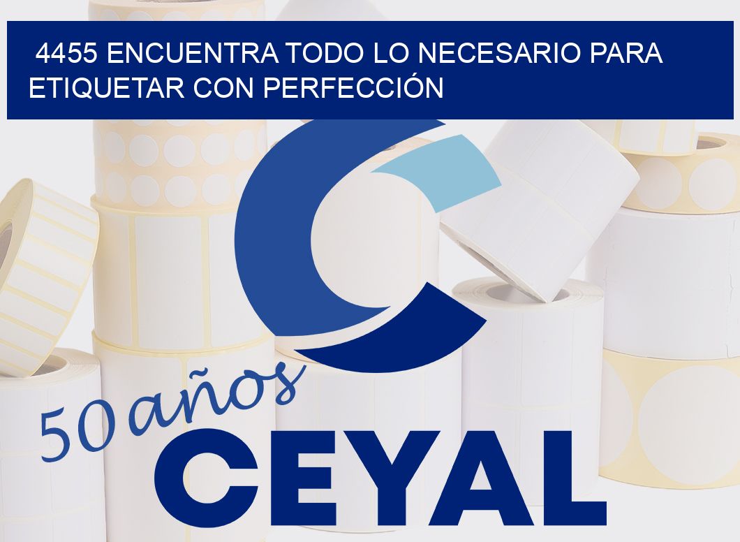 4455 ENCUENTRA TODO LO NECESARIO PARA ETIQUETAR CON PERFECCIÓN