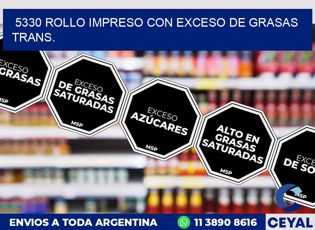 5330 ROLLO IMPRESO CON EXCESO DE GRASAS TRANS.