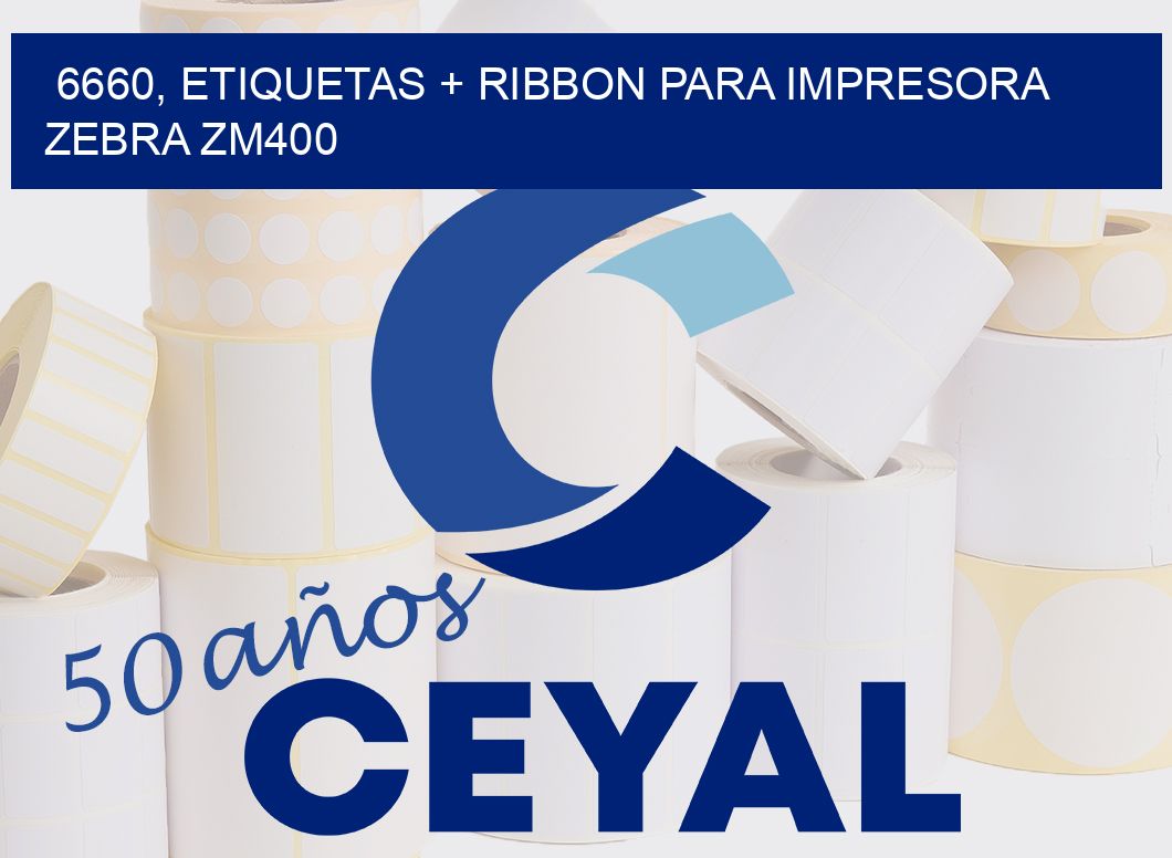 6660, etiquetas + ribbon para impresora zebra ZM400